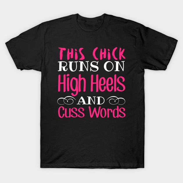 This Chick Runs On High Heels And Cuss Words T-Shirt by fromherotozero